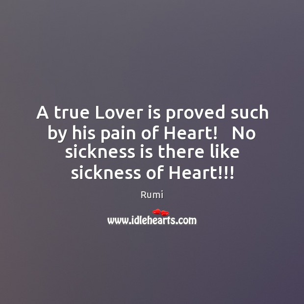 A true Lover is proved such by his pain of Heart!   No Image