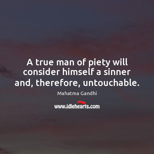 A true man of piety will consider himself a sinner and, therefore, untouchable. Image