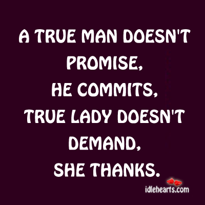 A true man doesn’t promise, he commits. Image