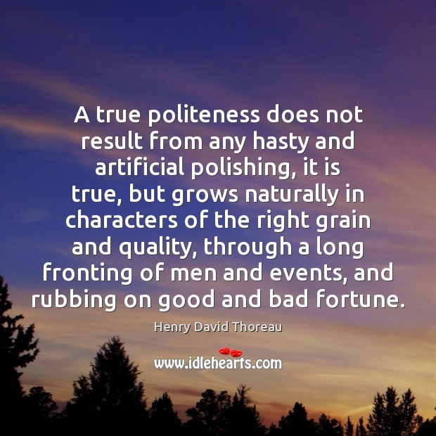 A true politeness does not result from any hasty and artificial polishing, Image