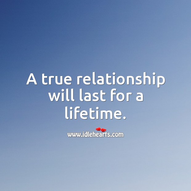 A true relationship will last for a lifetime. Relationship Quotes Image