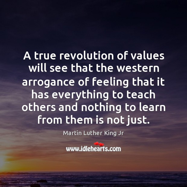 A true revolution of values will see that the western arrogance of Image