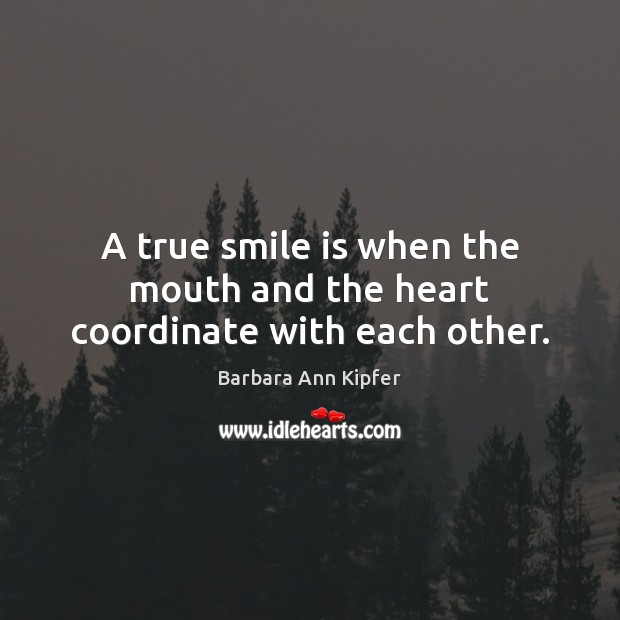 A true smile is when the mouth and the heart coordinate with each other. Smile Quotes Image