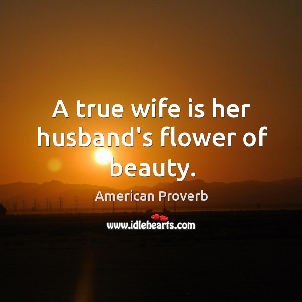 A true wife is her husband’s flower of beauty. Image