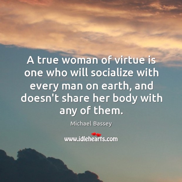 A true woman of virtue is one who will socialize with every Image