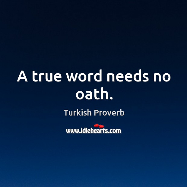 A true word needs no oath. Turkish Proverbs Image