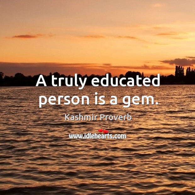 A truly educated person is a gem. Kashmir Proverbs Image