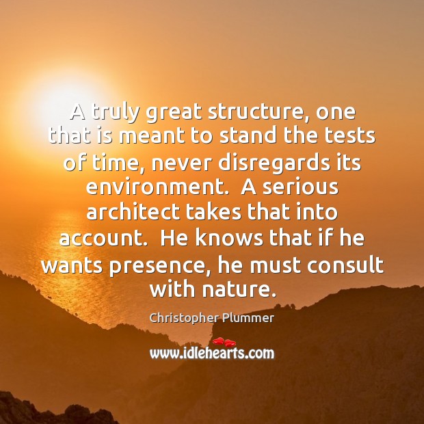 A truly great structure, one that is meant to stand the tests Christopher Plummer Picture Quote