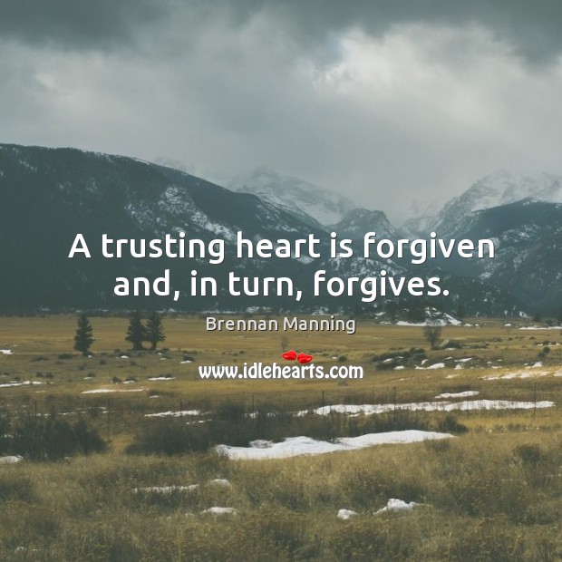A trusting heart is forgiven and, in turn, forgives. Brennan Manning Picture Quote