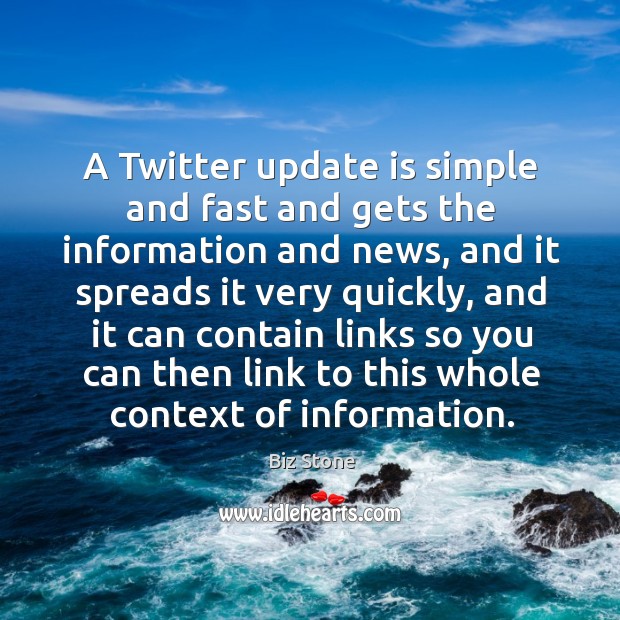 A Twitter update is simple and fast and gets the information and Biz Stone Picture Quote