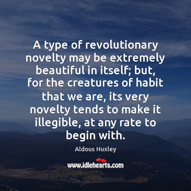 A type of revolutionary novelty may be extremely beautiful in itself; but, Image