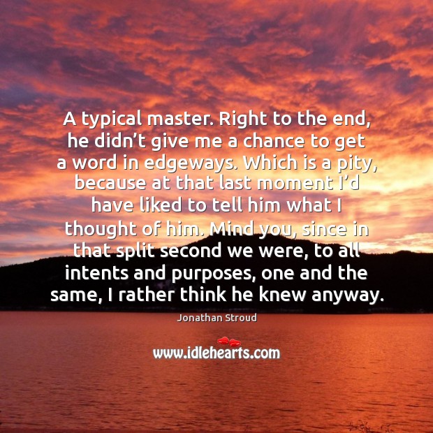 A typical master. Right to the end, he didn’t give me Jonathan Stroud Picture Quote