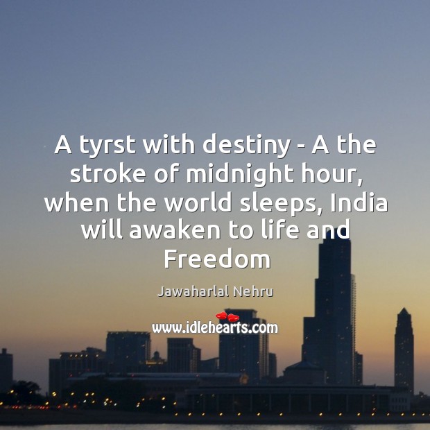 A tyrst with destiny – A the stroke of midnight hour, when Jawaharlal Nehru Picture Quote