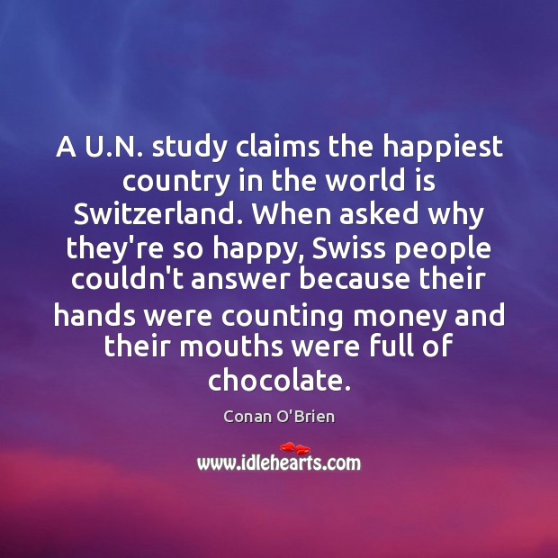 A U.N. study claims the happiest country in the world is Conan O’Brien Picture Quote