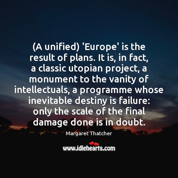 (A unified) ‘Europe’ is the result of plans. It is, in fact, Image