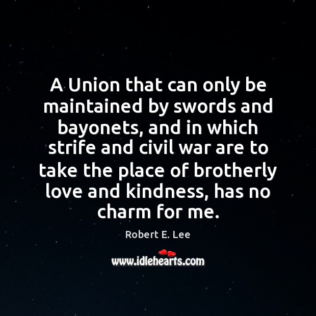 A Union that can only be maintained by swords and bayonets, and 