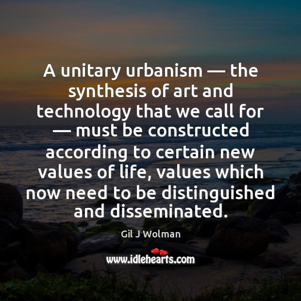 A unitary urbanism — the synthesis of art and technology that we call Gil J Wolman Picture Quote