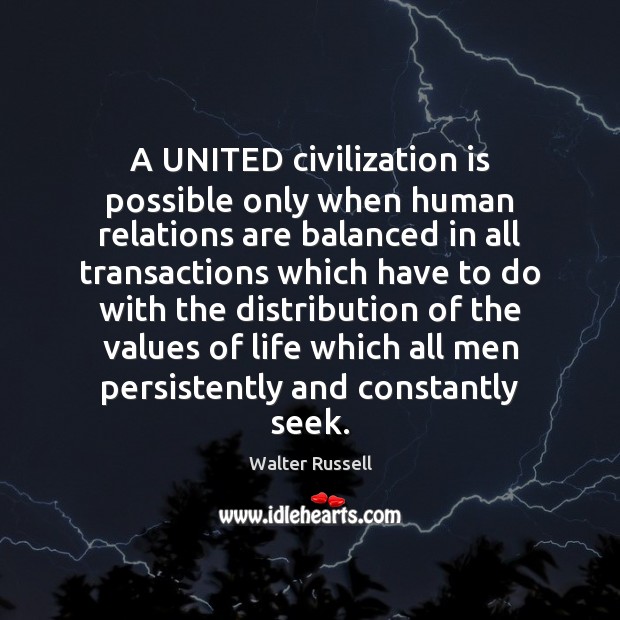 A UNITED civilization is possible only when human relations are balanced in Walter Russell Picture Quote