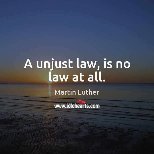 A unjust law, is no law at all. Image