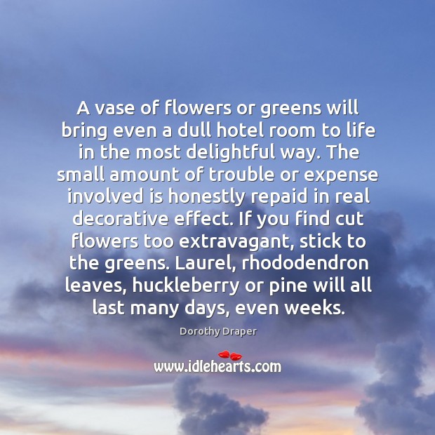 A vase of flowers or greens will bring even a dull hotel Dorothy Draper Picture Quote
