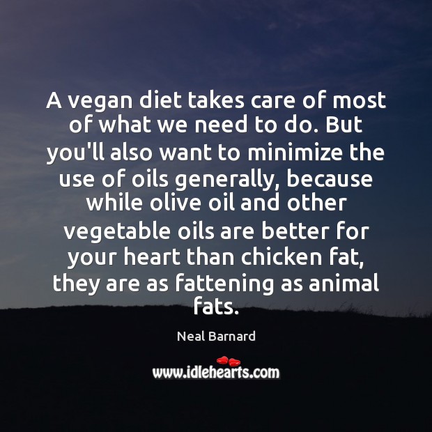 A vegan diet takes care of most of what we need to Neal Barnard Picture Quote