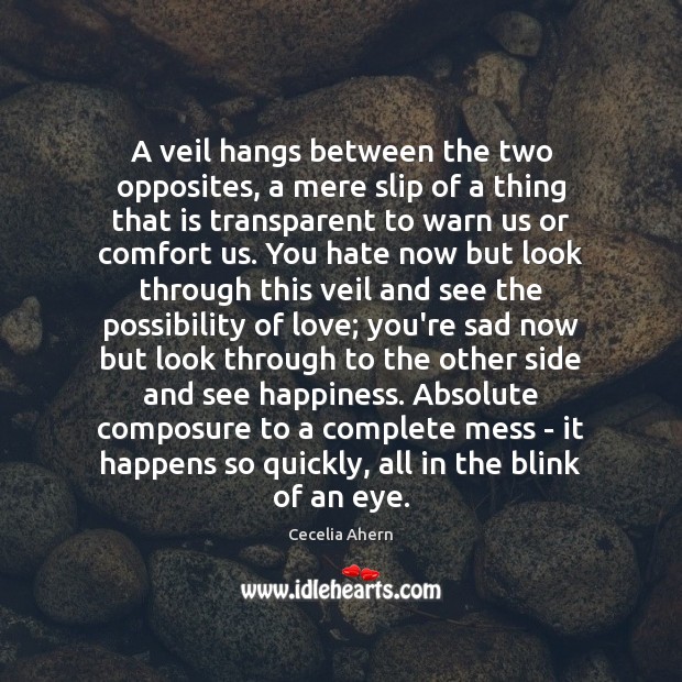 A veil hangs between the two opposites, a mere slip of a 