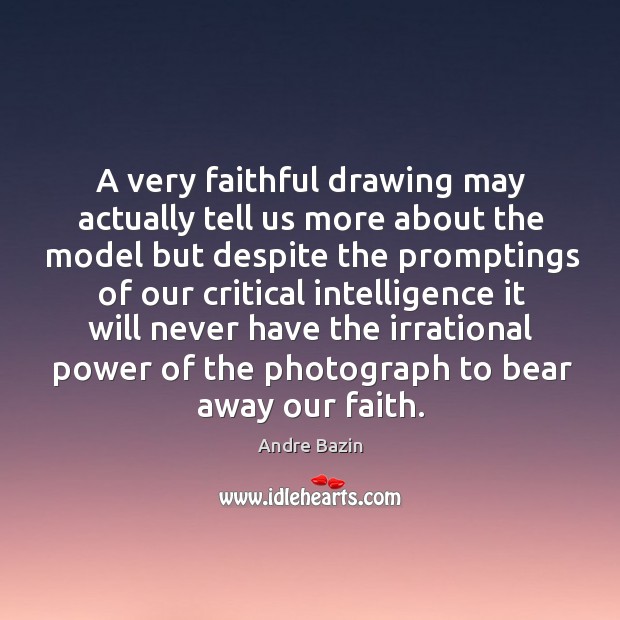 A very faithful drawing may actually tell us more about the model Faithful Quotes Image