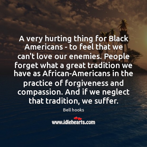 A very hurting thing for Black Americans – to feel that we Bell hooks Picture Quote