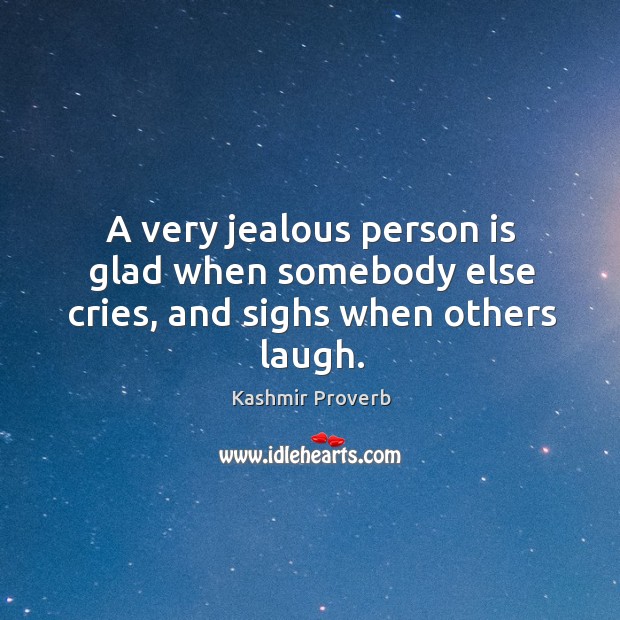 A very jealous person is glad when somebody else cries Kashmir Proverbs Image
