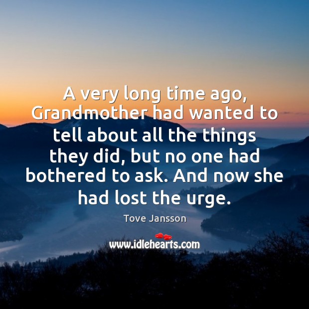 A very long time ago, Grandmother had wanted to tell about all Image
