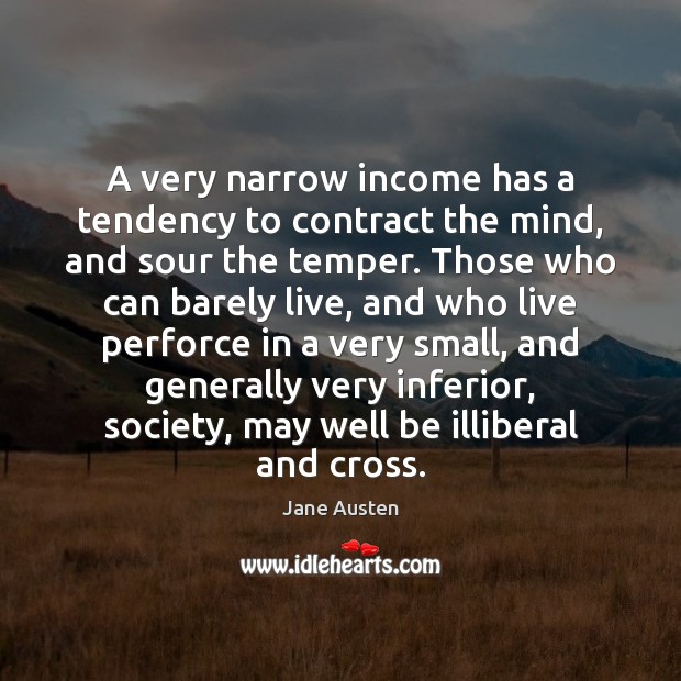 A very narrow income has a tendency to contract the mind, and Image