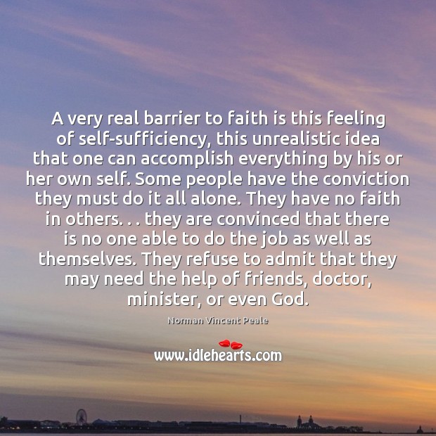 A very real barrier to faith is this feeling of self-sufficiency, this Image