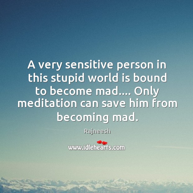 A very sensitive person in this stupid world is bound to become Image