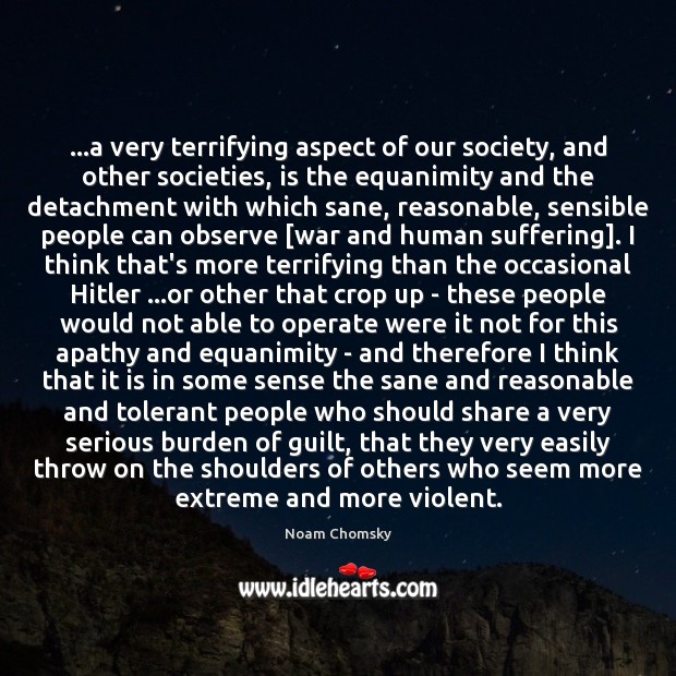 …a very terrifying aspect of our society, and other societies, is the Image