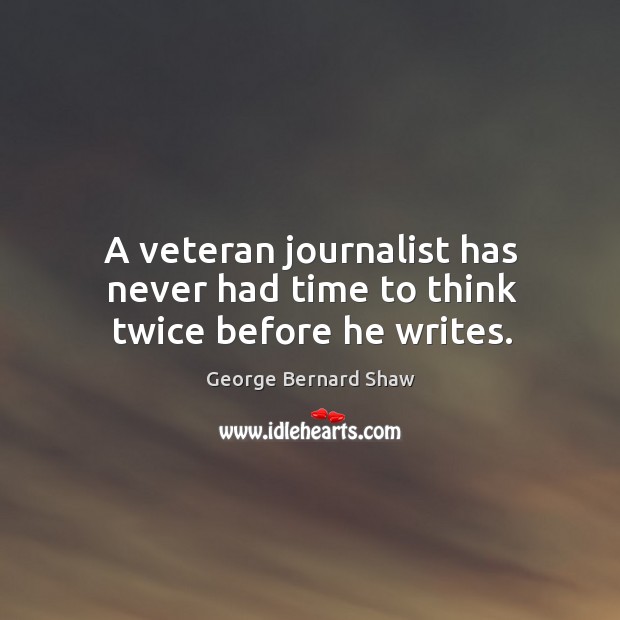 A veteran journalist has never had time to think twice before he writes. Image