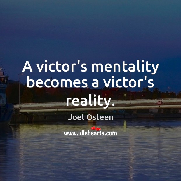 A victor’s mentality becomes a victor’s reality. Joel Osteen Picture Quote