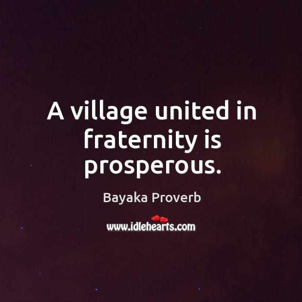 A village united in fraternity is prosperous. Bayaka Proverbs Image