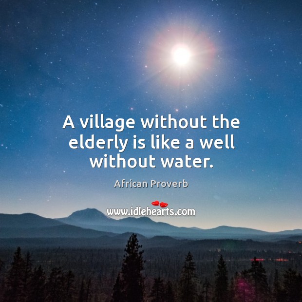 A village without the elderly is like a well without water. Image