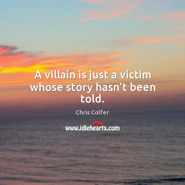 A villain is just a victim whose story hasn’t been told. Image