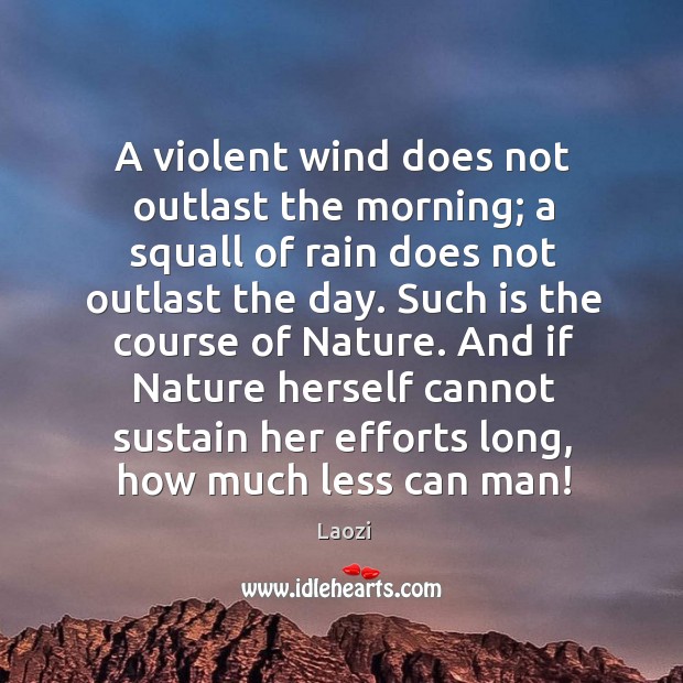 A violent wind does not outlast the morning; a squall of rain Laozi Picture Quote