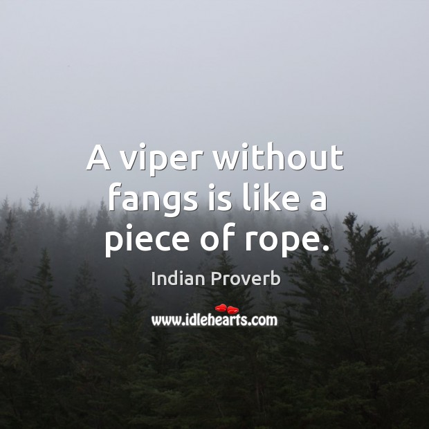 A viper without fangs is like a piece of rope. Indian Proverbs Image