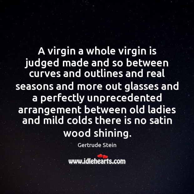 A virgin a whole virgin is judged made and so between curves Gertrude Stein Picture Quote