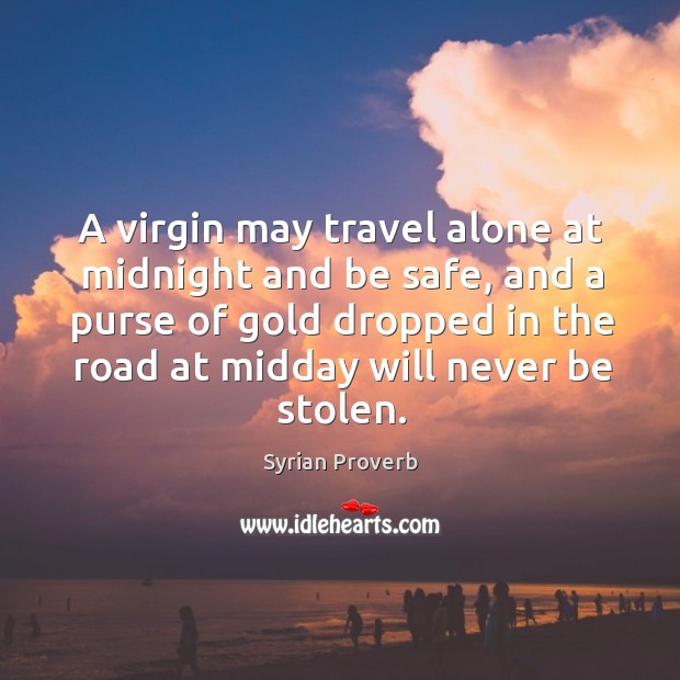 A virgin may travel alone at midnight and be safe Stay Safe Quotes Image