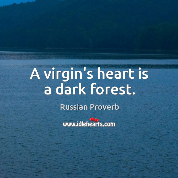 A virgin’s heart is a dark forest. Image