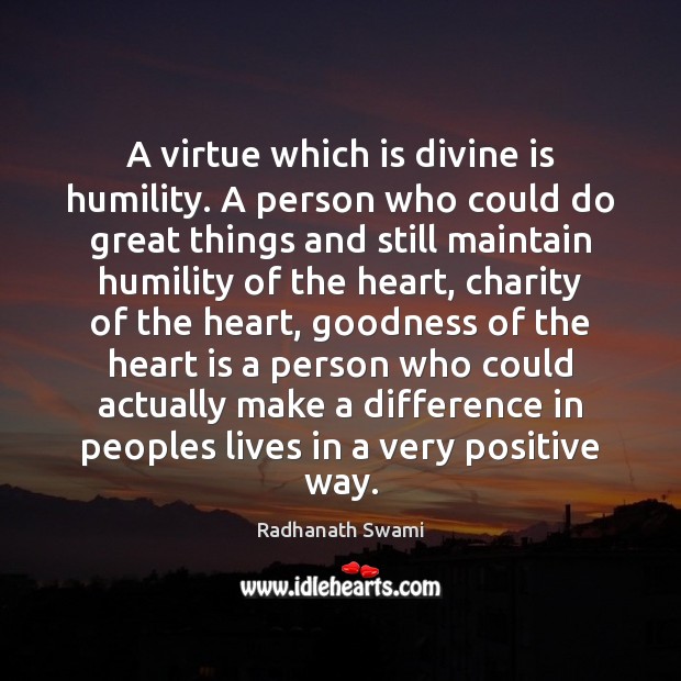 A virtue which is divine is humility. A person who could do Radhanath Swami Picture Quote