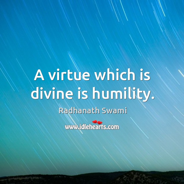 A virtue which is divine is humility. Humility Quotes Image