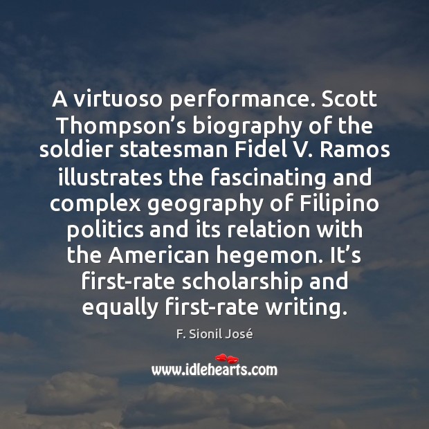 A virtuoso performance. Scott Thompson’s biography of the soldier statesman Fidel F. Sionil José Picture Quote
