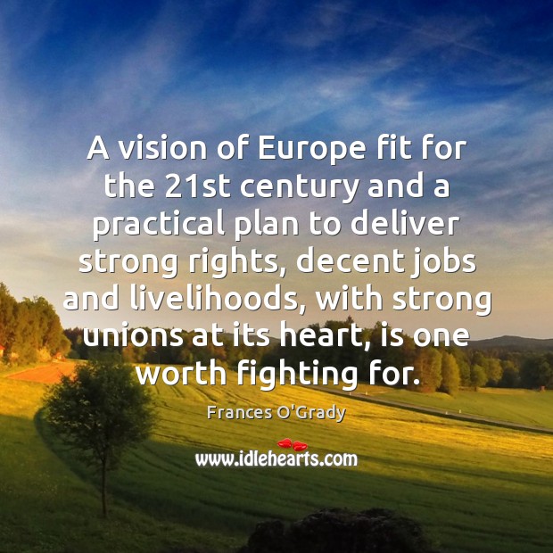 A vision of Europe fit for the 21st century and a practical Frances O’Grady Picture Quote