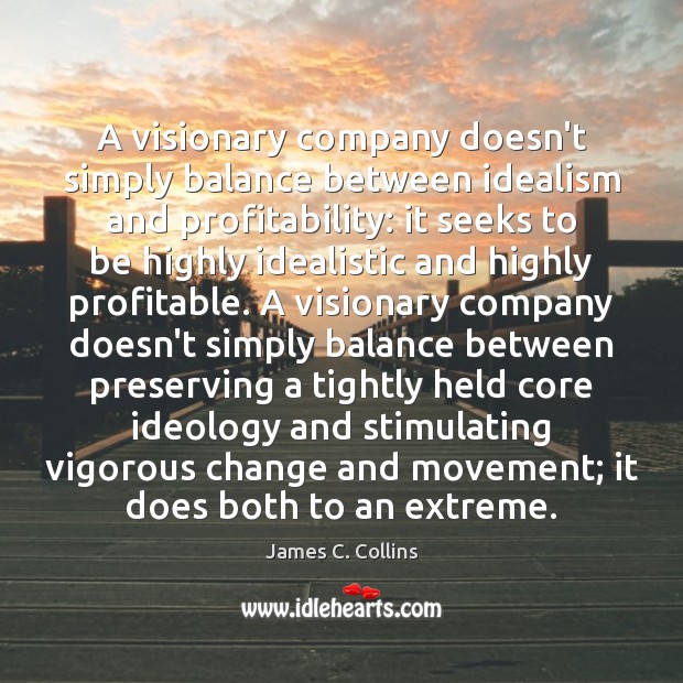 A visionary company doesn’t simply balance between idealism and profitability: it seeks Image