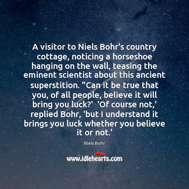 A visitor to Niels Bohr’s country cottage, noticing a horseshoe hanging on Niels Bohr Picture Quote